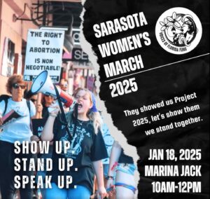 Flyer for the 2025 Sarasota Women's March. featuring the Voices of Florida Fund logo. Text: "They showed us Project 2025, let's show them we stand together."; "Show up. Stand up. Speak up."; "Jan 18, 2025 / Marina Jack / 10AM-12PM". Protestors marching, holding signs including one in support of the right to abortion.