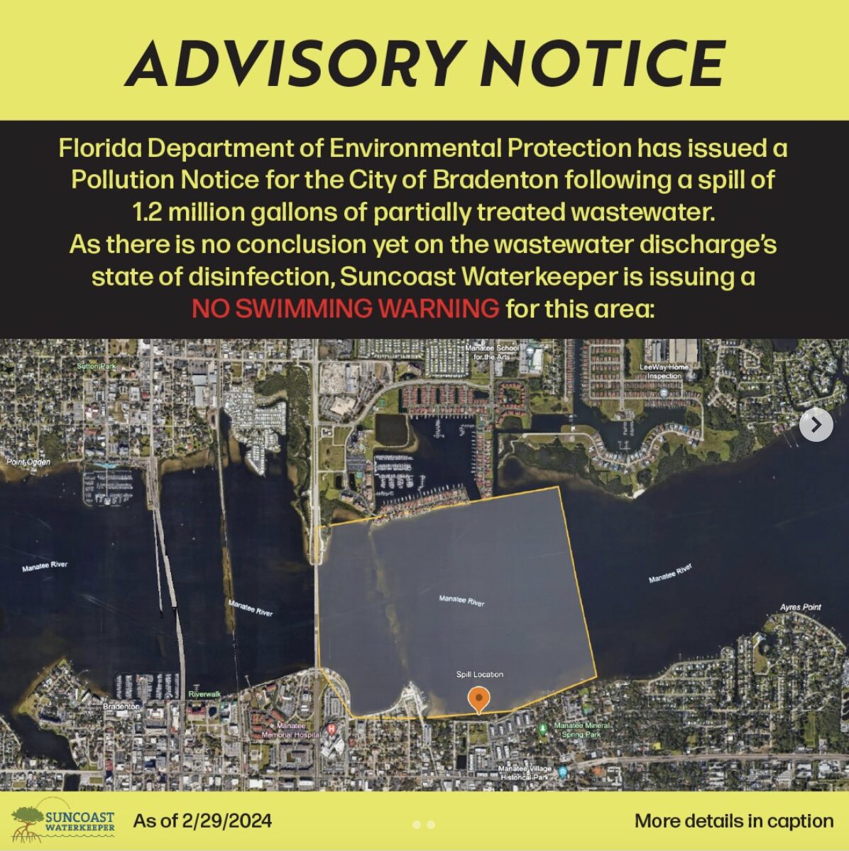 An advisory notice from February 2 2024 that reads: "Florida Department of Environmental Protection has issued a Pollution Notice for the City of Bradenton following a spill of 1.2 million gallons of partially treated wastewater. As there is no conclusion yet on the wastewater discharge's state of disinfection, Suncoast Waterkeeper is issuing a NO SWIMMING WARNING for this area:"Below is a map showing the spill location and the effected area.