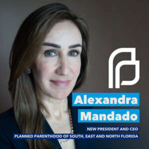 Photo captioned "Alexandra Mandado / New president and CEO / Planned Parenthood of South, East, and North Florida".