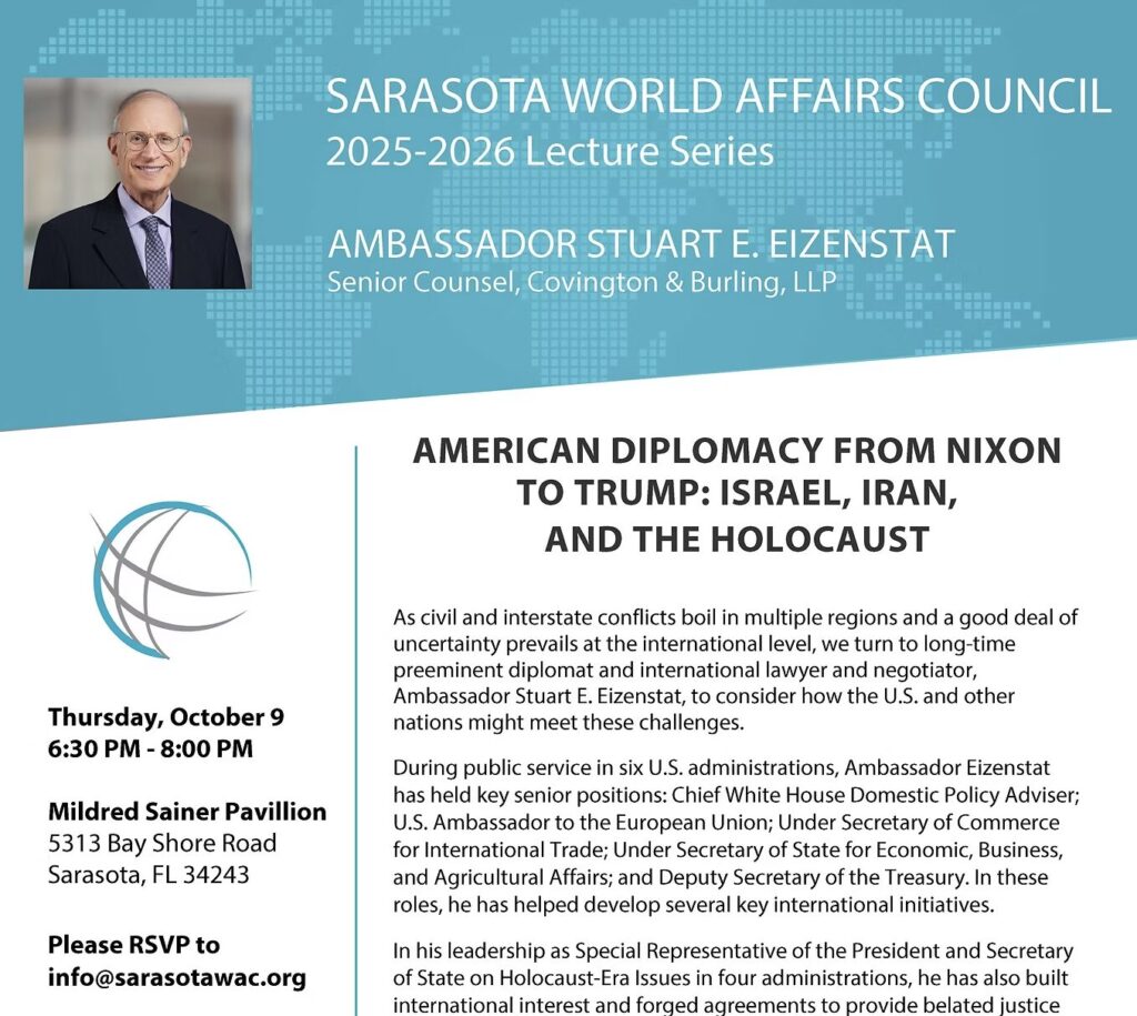 Promotional image for the Sarasota World Affairs Council 2025-2026 Lecture Series featuring Stuart Eizenstat's photo. The topic is "American Diplomacy from Nixon to Trump: Israel, Iran, and the Holocaust". The lecture is to take place Thursday, October 9 from 6:30 p.m. to 8:00 p.m. at the Sainer auditorium, and attendees are encouraged to RSVP to info@sarasotawac.org.