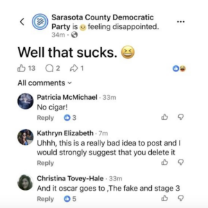 Facebook post by Sarasota County Democratic Party, feeling disappointed: "Well that sucks. [laughing emoji]" Three replies: "No cigar!", "Uhhh, this is a really bad idea to post and I would strongly suggest that you delete it", "And it oscar goes to ,The fake and stage 3".